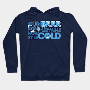 Unbrrrlievable How Cold It Is! Hoodie